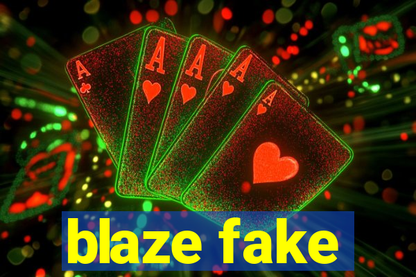 blaze fake